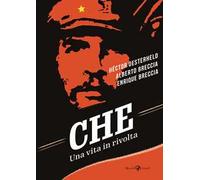Che. Una vita in rivolta