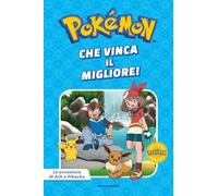 Che vinca il migliore! Pokémon. Le avventure di Ash e Pikachu. Ediz. a colori