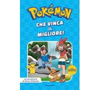 Che vinca il migliore! Pokémon. Le avventure di Ash e Pikachu. Ediz. a colori