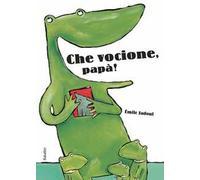 Che vocione, papà! Ediz. a colori