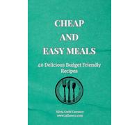Cheap and Easy Meals: 40 Delicious Budget Friendly Recipes