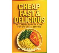 Cheap, Fast & Delicious: Real Meals You Can Make for Under $5 a Serving