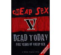 Cheap Sex - Dead Today: 5 Years Of Cheap Sex