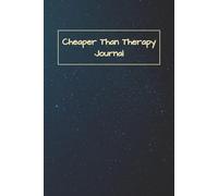 Cheaper Than Therapy: A Journal For All Your Day To Day Troubles!