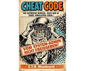CHEAT CODE: 100 satirische Beweise, dass wir in einer Simulation leben