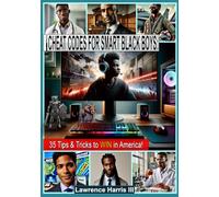 Cheat Codes for Smart Black Boys: 35 Tips & Tricks to WIN in America!