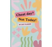 Cheat Day? Not Today! My Diet Planner: Diet Tracker for Healthy Eating, Weight Loss and Motivation for Women