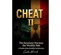 CHEAT II The Structures That Keep the Wealthy Safe: A Guide to the Invisible Architecture: A Translator in the Gray Zone