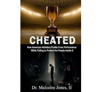 CHEATED: How American Athletics Profits from Performance While Failing to Protect the People Inside It
