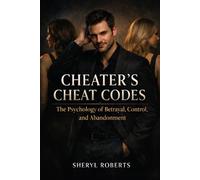 Cheaters Cheat Codes: The Psychology of Betrayal, Control, and Abandonment Written from the cheaters view point