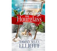 Cheating the Hourglass: An Unconventional Christmas Story of Timeless Love