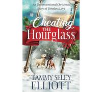 Cheating the Hourglass: An Unconventional Christmas Story of Timeless Love