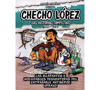 Checho López Las Historias Completas 1988 - 1991: Las hilarantes e inolvidables desventuras del entrañable antihéroe urbano