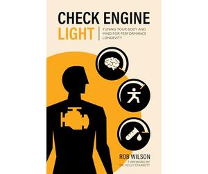 Check Engine Light: Tuning Your Body and Mind to Achieve Performance Longevity: An Owner's Manual for the Human Body