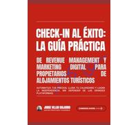 Check-in al Éxito: La Guía Práctica de Revenue Management y Marketing Digital para Propietarios de Alojamientos Turísticos: Automatiza tus precios, llena tu calendario y logra la independencia.