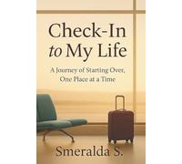 Check-In to My Life: A Journey of Starting Over, One Place at a Time