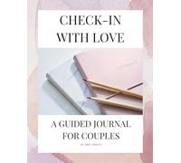Check-In With Love: A Guided Journal for Couples to Deepen Connection, Improve Communication & Grow Together