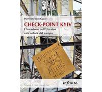 Check-point Kyiv. L'invasione dell'Ucraina raccontata dal campo