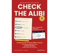 Check the Alibi: A Murder Mystery Puzzle Book for Adults: 27 Whodunit Logic Puzzles. Find the Killer by Cross-Checking Timetables, Receipts, Floor Plans, and Lies