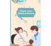 Check your Blood Pressure: A 120-Page Blood Pressure Log Book - 6" x 9" Tracker for Monitoring BP, Heart Rate & Notes