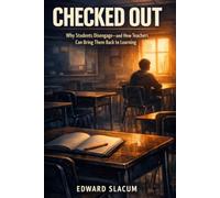Checked Out: Why Students Disengage - and How Teachers Can Bring Them Back to Learning
