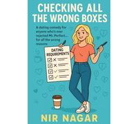 Checking All the Wrong Boxes: A dating comedy for anyone who’s ever rejected Mr. Perfect… for all the wrong reasons
