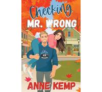 Checking Mr. Wrong: A Sweet Small Town Hockey Romcom