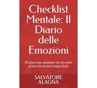 Checklist Mentale: Il Diario delle Emozioni: 90 giorni per ascoltare ciò che senti prima che diventi troppo forte
