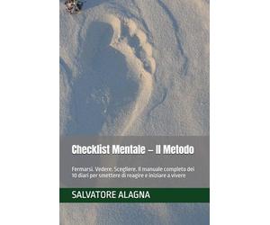 Checklist Mentale - Il Metodo: Fermarsi. Vedere. Scegliere. Il manuale completo dei 10 diari per smettere di reagire e iniziare a vivere