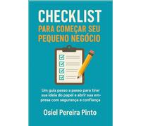 Checklist para Começar seu Pequeno Negócio: Um guia passo a passo para tirar sua ideia do papel e abrir sua empresa com segurança e confiança