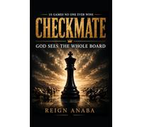 Checkmate : God Sees the Whole Board: 10 Games No One Ever Wins