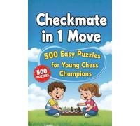 Checkmate in One Move: A Collection of 500 Chess Puzzles with Solutions