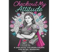 Checkout My Attitude: A Sarcastic Coloring Escape for Retail Warriors: Unwind, De-Stress, and Let It Out-One Cuss at a Time!: | Sweary Coloring Book ... Relaxation | Adult Coloring Book Cuss Words