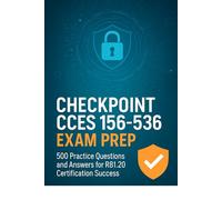 Checkpoint CCES 156-536 Exam Prep: 500 Practice Questions and Answers for R81.20 Certification Success