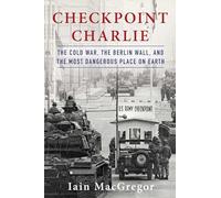 Iain MacGregor Checkpoint Charlie (Copertina rigida) Compelling Cold War History