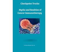 Checkpoint Truths: Myths and Realities of Cancer Immunotherapy