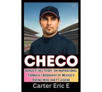 CHECO: Sergio Pérez Story: An Inspirational Formula 1 Biography of Mexico’s Racing Hero and F1 Legend