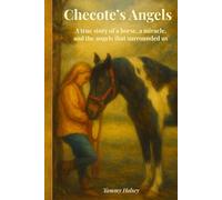 Checote's Angels: A True Story of a Horse, a Miracle, and the Angels Who Surrounded Us