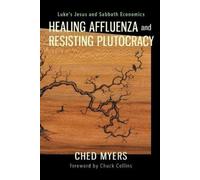 Ched Myers Healing Affluenza and Resisting Plutocracy (Tascabile)