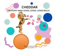 CHEDDAR: THE PUPPY WHO LOVES, LOVES, LOVES BALLS