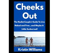 Cheeks Out: The Nudist Couple’s Guide to Live Naked and Free…and Maybe A Little Sunburned!: 43