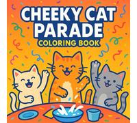 Cheeky Cat Parade Coloring Book for Kids and Adults: Funny Cat Characters, Playful Kitty Scenes, Cute Pet Adventures, Simple Line Art, Fun and Relaxing Coloring Pages