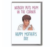 Cheeky Chops Patrick Swayze - Nobody put mum in the corner - Funny Mothers Day Card M103