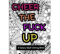 Cheer the Fuck Up: A Sweary Adult Coloring Book