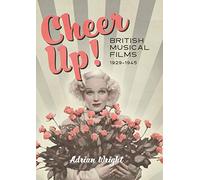 Cheer Up!: British Musical Films, 1929-1945