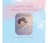 Cheerful Charlie sleeps in her own bed: A comforting bedtime story for brave little ones learning to sleep in their own bed.