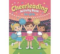 Cheerleading Activity Book for Girls: The Ultimate Cheerleader-Themed Workbook with Mazes, Coloring, Word Searches, Find The Difference,I spy, And More For Any Cheerleading Fan Ages 6-14