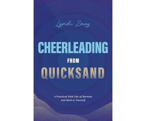 Cheerleading from Quicksand: A Practical Path Out of Burnout and Back to Yourself