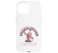 Cheers Buddy - Beviamo e ridiamoci sopra Custodia per iPhone 15