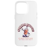 Cheers Buddy - Beviamo e ridiamoci sopra Custodia per iPhone 15 Pro Max